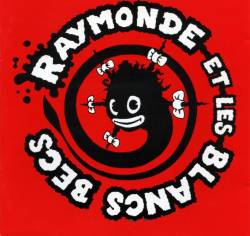 Raymonde Et Les Blancs Becs : Raymonde et les Blancs Becs